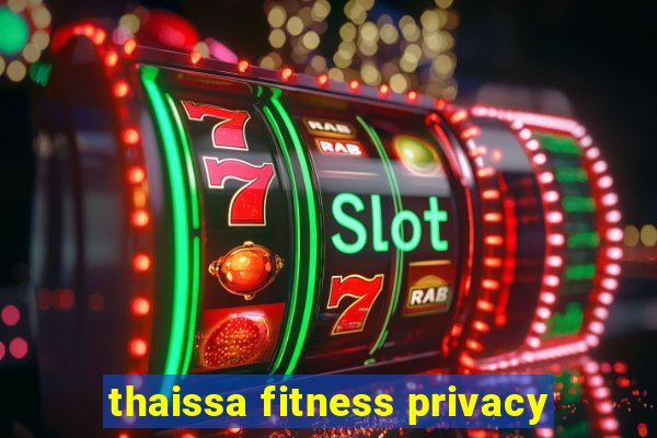 thaissa fitness privacy